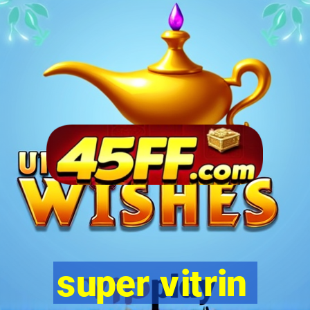 super vitrin